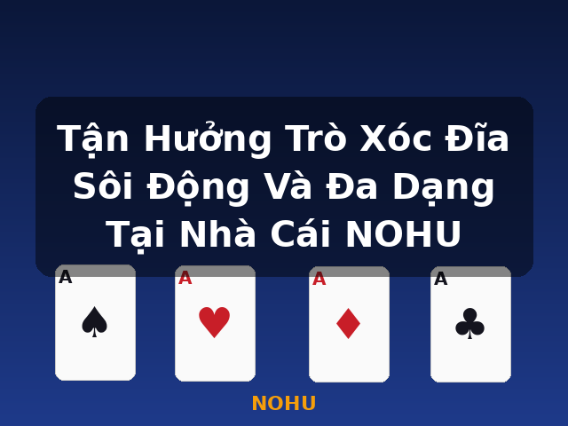 Tận Hưởng Trò Xóc Đĩa Sôi Động Và Đa Dạng Tại Nhà Cái NOHU - NOHU