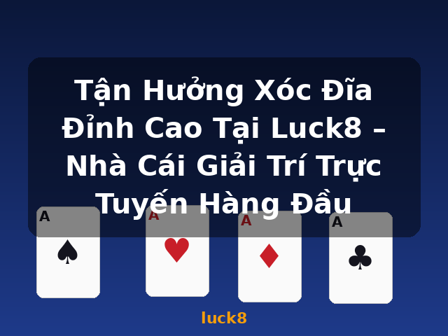 Tận Hưởng Xóc Đĩa Đỉnh Cao Tại Luck8 – Nhà Cái Giải Trí Trực Tuyến Hàng Đầu - luck8 Tận Hưởng Xóc Đĩa Đỉnh Cao Tại Luck8 – Nhà Cái Giải Trí Trực Tuyến Hàng Đầu - luck8