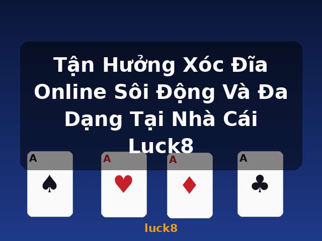 Tận Hưởng Xóc Đĩa Online Sôi Động Và Đa Dạng Tại Nhà Cái Luck8 - luck8 Tận Hưởng Xóc Đĩa Online Sôi Động Và Đa Dạng Tại Nhà Cái Luck8 - luck8