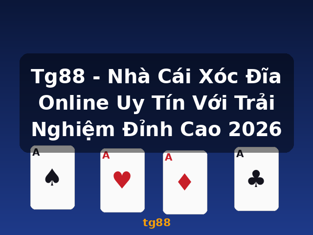 Tg88 - Nhà Cái Xóc Đĩa Online Uy Tín Với Trải Nghiệm Đỉnh Cao 2026 - tg88