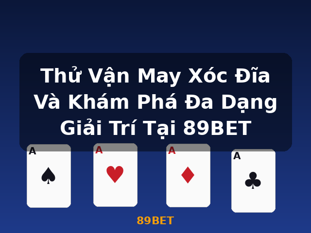 Thử Vận May Xóc Đĩa Và Khám Phá Đa Dạng Giải Trí Tại 89BET - 89BET Thử Vận May Xóc Đĩa Và Khám Phá Đa Dạng Giải Trí Tại 89BET - 89BET