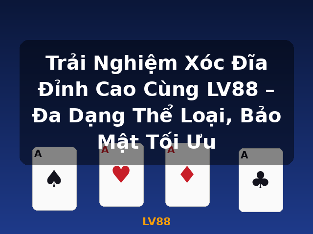 Trải Nghiệm Xóc Đĩa Đỉnh Cao Cùng LV88 – Đa Dạng Thể Loại, Bảo Mật Tối Ưu - LV88