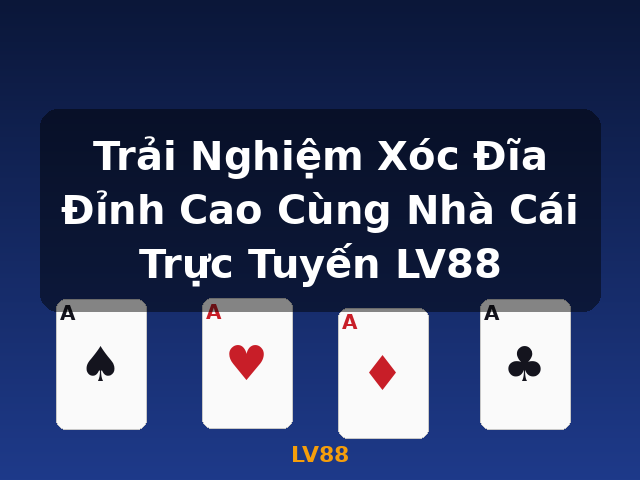 Trải Nghiệm Xóc Đĩa Đỉnh Cao Cùng Nhà Cái Trực Tuyến LV88 - LV88