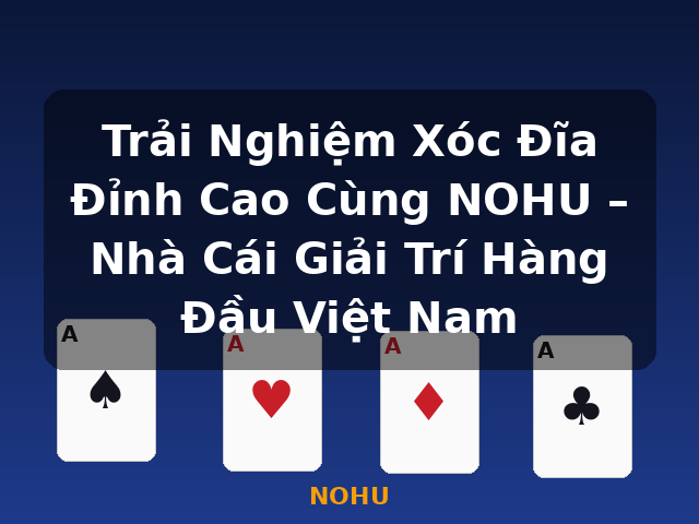 Trải Nghiệm Xóc Đĩa Đỉnh Cao Cùng NOHU – Nhà Cái Giải Trí Hàng Đầu Việt Nam - NOHU Trải Nghiệm Xóc Đĩa Đỉnh Cao Cùng NOHU – Nhà Cái Giải Trí Hàng Đầu Việt Nam - NOHU