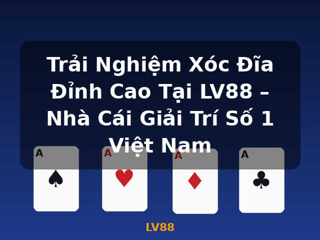 Trải Nghiệm Xóc Đĩa Đỉnh Cao Tại LV88 – Nhà Cái Giải Trí Số 1 Việt Nam - LV88