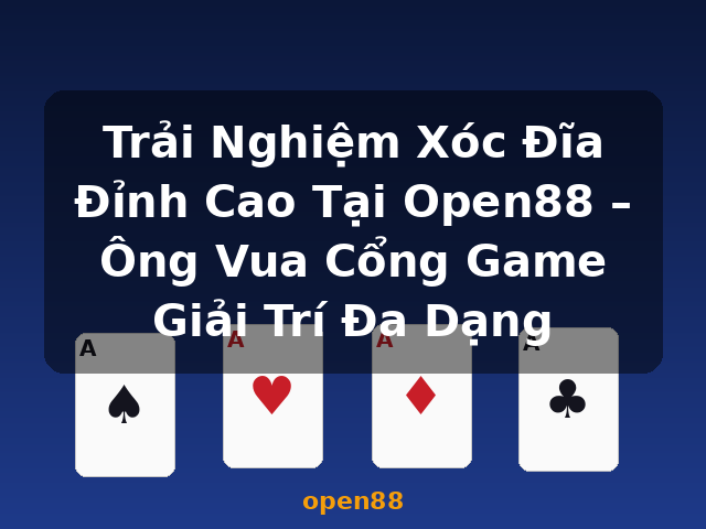 Trải Nghiệm Xóc Đĩa Đỉnh Cao Tại Open88 – Ông Vua Cổng Game Giải Trí Đa Dạng - open88