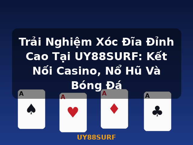Trải Nghiệm Xóc Đĩa Đỉnh Cao Tại UY88SURF: Kết Nối Casino, Nổ Hũ Và Bóng Đá - UY88SURF