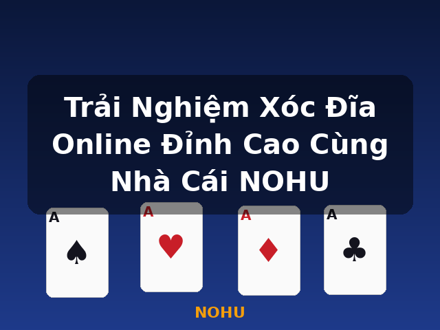 Trải Nghiệm Xóc Đĩa Online Đỉnh Cao Cùng Nhà Cái NOHU - NOHU Trải Nghiệm Xóc Đĩa Online Đỉnh Cao Cùng Nhà Cái NOHU - NOHU