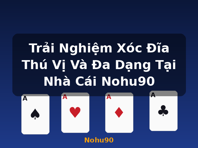 Trải Nghiệm Xóc Đĩa Thú Vị Và Đa Dạng Tại Nhà Cái Nohu90 - Nohu90