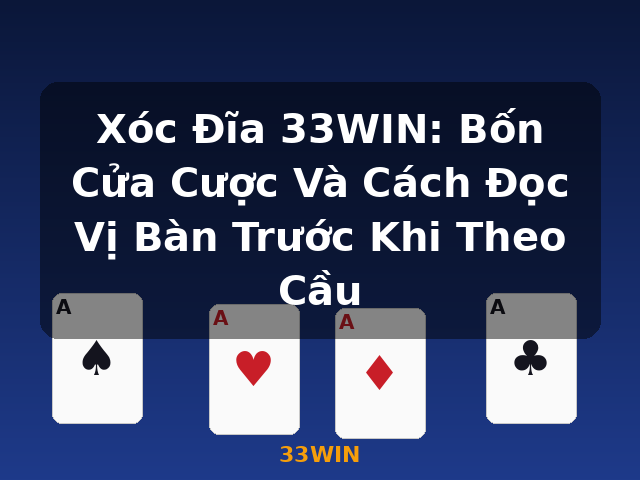 Xóc Đĩa 33WIN: Bốn Cửa Cược Và Cách Đọc Vị Bàn Trước Khi Theo Cầu - 33WIN