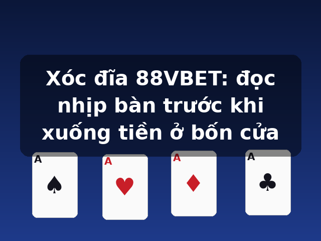 Xóc đĩa 88VBET: đọc nhịp bàn trước khi xuống tiền ở bốn cửa Xóc đĩa 88VBET: đọc nhịp bàn trước khi xuống tiền ở bốn cửa