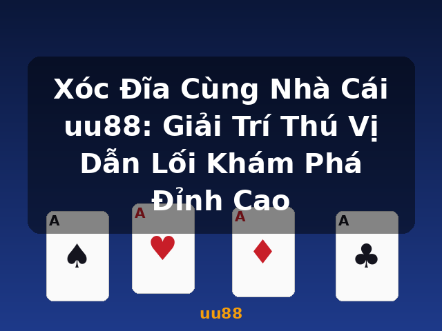 Xóc Đĩa Cùng Nhà Cái uu88: Giải Trí Thú Vị Dẫn Lối Khám Phá Đỉnh Cao - uu88