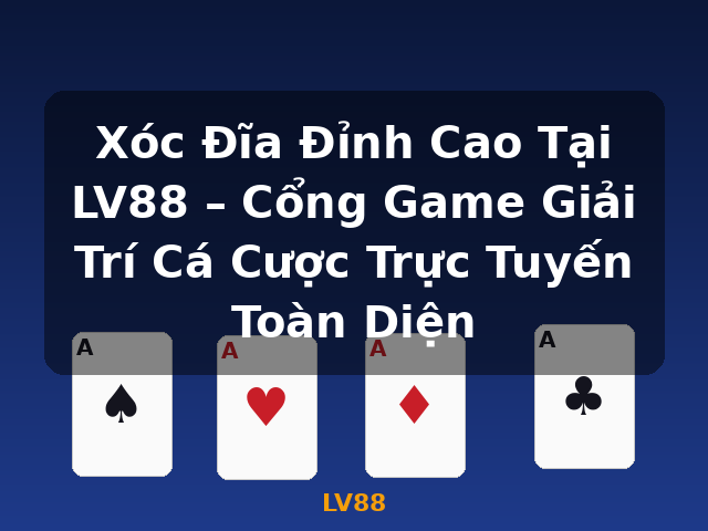 Xóc Đĩa Đỉnh Cao Tại LV88 – Cổng Game Giải Trí Cá Cược Trực Tuyến Toàn Diện - LV88