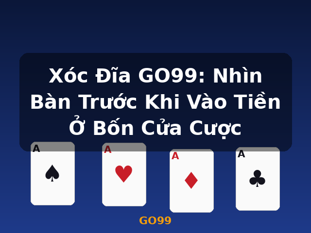 Xóc Đĩa GO99: Nhìn Bàn Trước Khi Vào Tiền Ở Bốn Cửa Cược - GO99 Xóc Đĩa GO99: Nhìn Bàn Trước Khi Vào Tiền Ở Bốn Cửa Cược - GO99