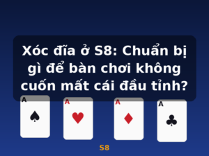 Xóc đĩa ở S8: Chuẩn bị gì để bàn chơi không cuốn mất cái đầu tỉnh? - S8