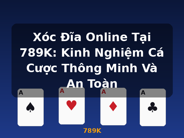 Xóc Đĩa Online Tại 789K: Kinh Nghiệm Cá Cược Thông Minh Và An Toàn - 789K