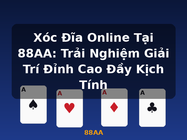 Xóc Đĩa Online Tại 88AA: Trải Nghiệm Giải Trí Đỉnh Cao Đầy Kịch Tính - 88AA