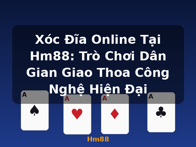 Xóc Đĩa Online Tại Hm88: Trò Chơi Dân Gian Giao Thoa Công Nghệ Hiện Đại - Hm88