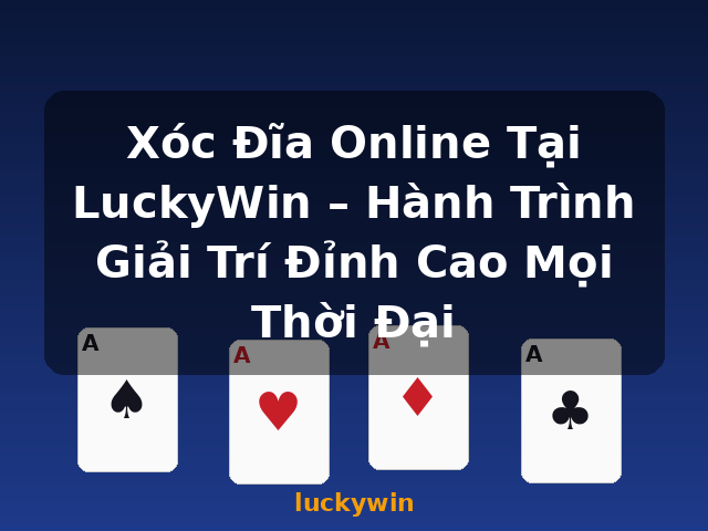 Xóc Đĩa Online Tại LuckyWin – Hành Trình Giải Trí Đỉnh Cao Mọi Thời Đại - luckywin