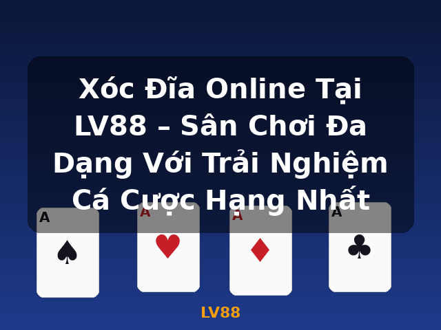 Xóc Đĩa Online Tại LV88 – Sân Chơi Đa Dạng Với Trải Nghiệm Cá Cược Hạng Nhất - LV88