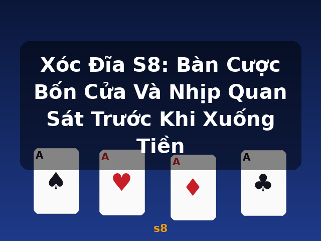 Xóc Đĩa S8: Bàn Cược Bốn Cửa Và Nhịp Quan Sát Trước Khi Xuống Tiền - s8 Xóc Đĩa S8: Bàn Cược Bốn Cửa Và Nhịp Quan Sát Trước Khi Xuống Tiền - s8
