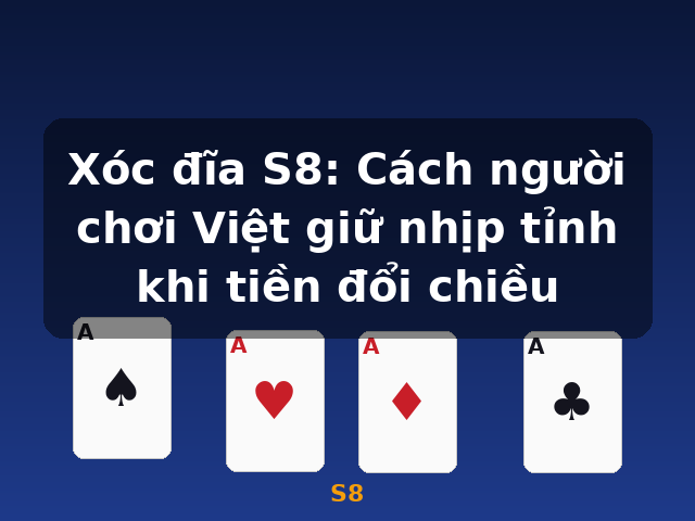 Xóc đĩa S8: Cách người chơi Việt giữ nhịp tỉnh khi tiền đổi chiều - S8