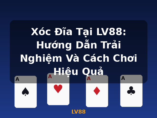 Xóc Đĩa Tại LV88: Hướng Dẫn Trải Nghiệm Và Cách Chơi Hiệu Quả - LV88