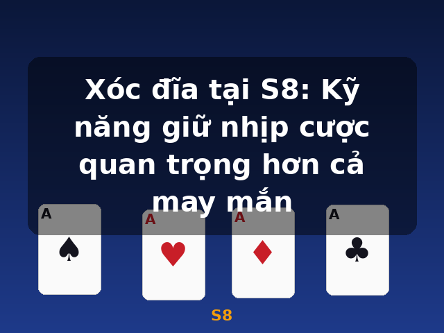 Xóc đĩa tại S8: Kỹ năng giữ nhịp cược quan trọng hơn cả may mắn - S8