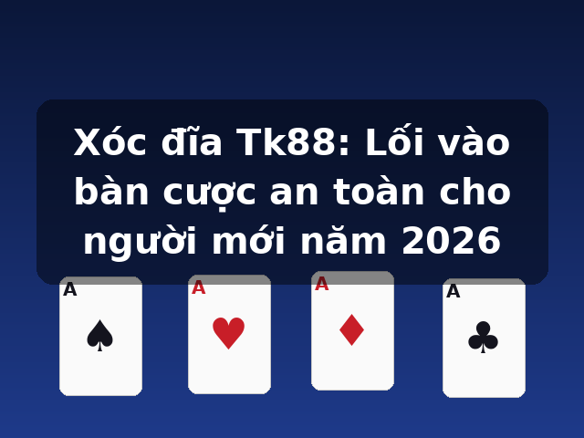 Xóc đĩa Tk88: Lối vào bàn cược an toàn cho người mới năm 2026 Xóc đĩa Tk88: Lối vào bàn cược an toàn cho người mới năm 2026
