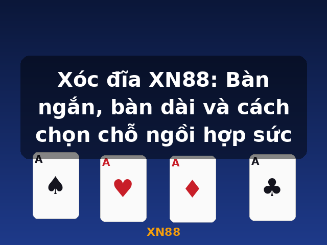 Xóc đĩa XN88: Bàn ngắn, bàn dài và cách chọn chỗ ngồi hợp sức - XN88